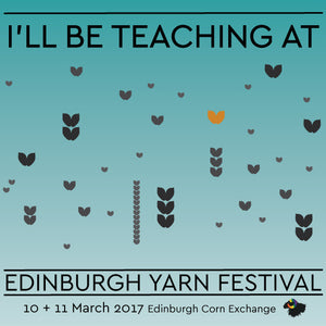I'll be Teaching at Edinburgh Yarn Festival! Hurray!!!!